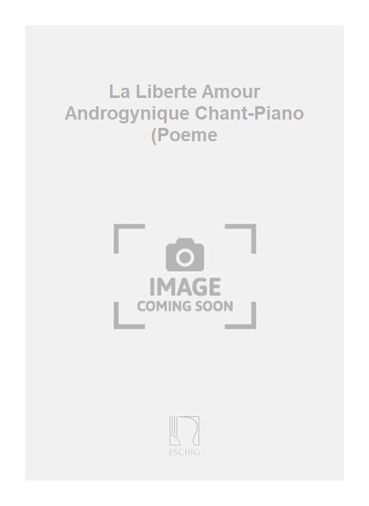 La Liberte Amour Androgynique Chant-Piano (Poeme